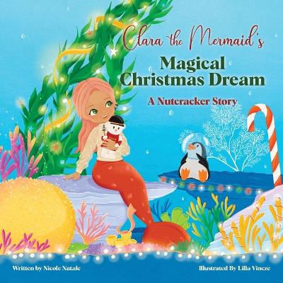 Book cover for Clara the Mermaid's Magical Christmas Dream (a Nutcracker Story)