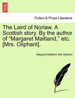 Book cover for The Laird of Norlaw. a Scottish Story. by the Author of "Margaret Maitland," Etc. [Mrs. Oliphant].