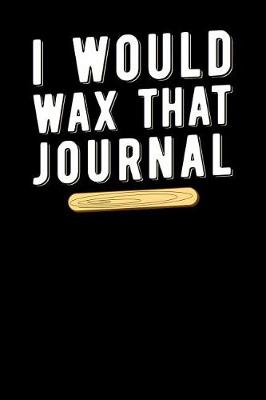 Book cover for I Would Wax That Journal