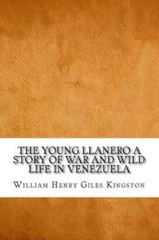 Cover of The Young Llanero a Story of War and Wild Life in Venezuela