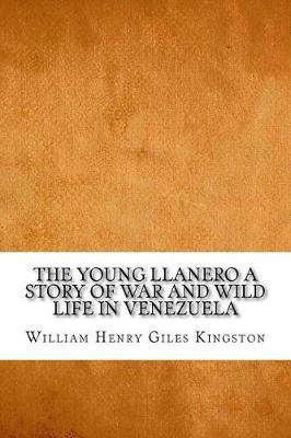 Book cover for The Young Llanero a Story of War and Wild Life in Venezuela