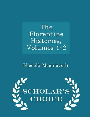 Book cover for The Florentine Histories, Volumes 1-2 - Scholar's Choice Edition