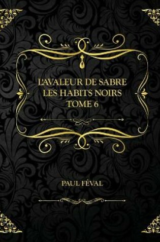 Cover of L'Avaleur de sabre - Les Habits Noirs - Tome 6
