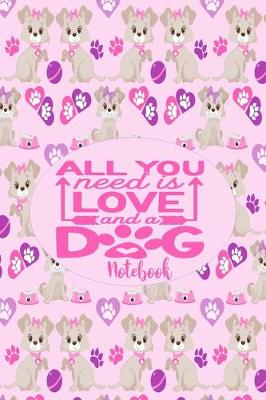 Book cover for All You Need Is Love and A Dog - Notebook