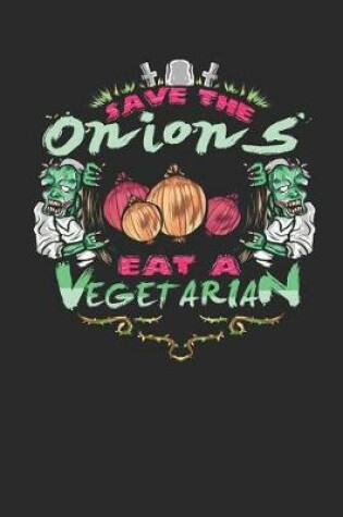 Cover of Save the Onions Eat a Vegetarian