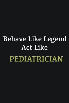 Book cover for Behave like Legend Act Like Pediatrician