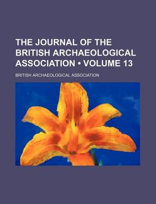 Book cover for The Journal of the British Archaeological Association (Volume 13)