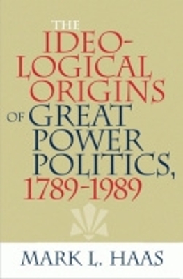 Cover of The Ideological Origins of Great Power Politics, 1789–1989