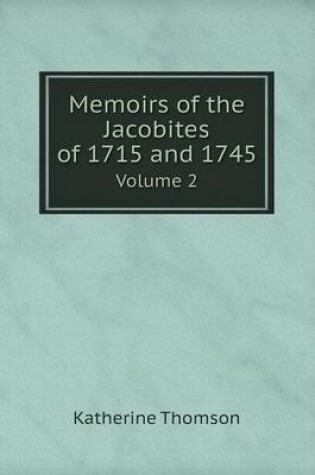 Cover of Memoirs of the Jacobites of 1715 and 1745 Volume 2