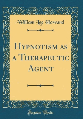 Book cover for Hypnotism as a Therapeutic Agent (Classic Reprint)