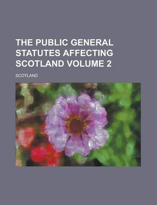 Book cover for The Public General Statutes Affecting Scotland Volume 2