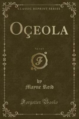 Cover of Oçeola, Vol. 1 of 3 (Classic Reprint)