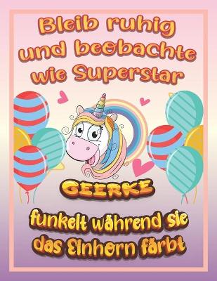 Book cover for Bleib ruhig und beobachte wie Superstar Geerke funkelt wahrend sie das Einhorn farbt