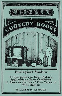 Cover of Enological Studies - I. Experiments in Cider Making Applicable to Farm Conditions II. Notes on the Use of Pure Yeasts in Wine Making