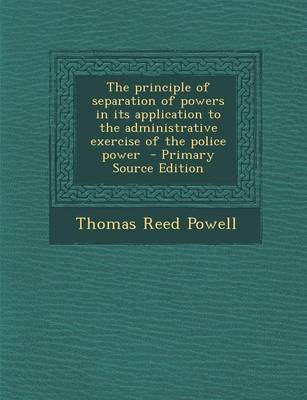 Book cover for Principle of Separation of Powers in Its Application to the Administrative Exercise of the Police Power