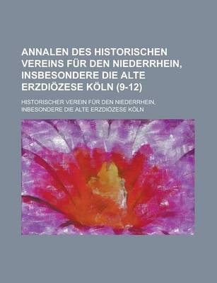 Book cover for Annalen Des Historischen Vereins Fur Den Niederrhein, Insbesondere Die Alte Erzdiozese Koln (9-12 )