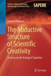 Book cover for The Abductive Structure of Scientific Creativity