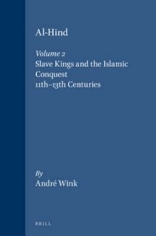 Cover of Al-Hind, Volume 2 Slave Kings and the Islamic Conquest, 11th-13th Centuries