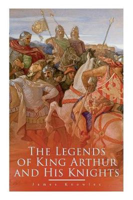 Cover of The Legends of King Arthur and His Knights