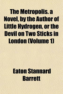 Book cover for The Metropolis. a Novel, by the Author of Little Hydrogen, or the Devil on Two Sticks in London (Volume 1)