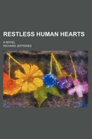 Cover of Restless Human Hearts (Volume 3); A Novel