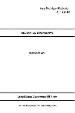 Cover of Army Techniques Publication ATP 3-34.80 Geospatial Engineering February 2017