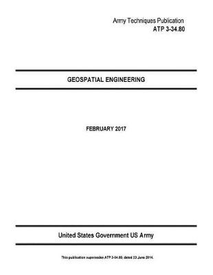 Book cover for Army Techniques Publication ATP 3-34.80 Geospatial Engineering February 2017