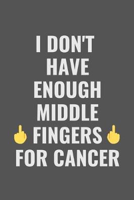 Book cover for I Don't Have Enough Middle Fingers For Cancer