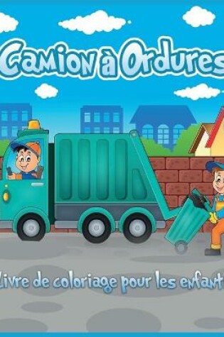 Cover of Camion � Ordures Livre de Coloriage Pour les Enfants