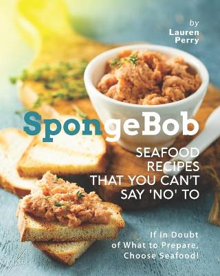 Book cover for SpongeBob Seafood Recipes that You Can't Say 'No' to