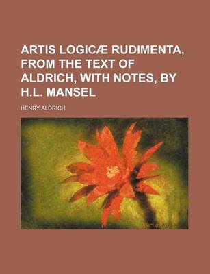 Book cover for Artis Logicae Rudimenta, from the Text of Aldrich, with Notes, by H.L. Mansel