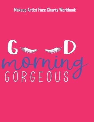 Book cover for Good Morning Gorgeous - Makeup Artist Face Charts Workbook