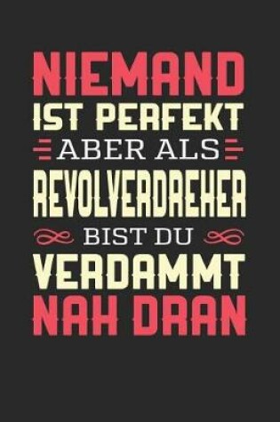 Cover of Niemand Ist Perfekt Aber ALS Revolverdreher Bist Du Verdammt Nah Dran