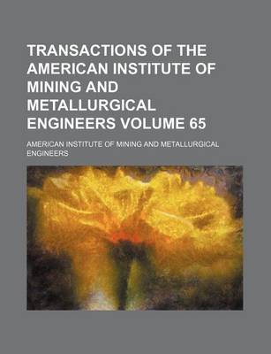 Book cover for Transactions of the American Institute of Mining and Metallurgical Engineers Volume 65