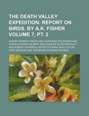 Book cover for The Death Valley Expedition; Report on Birds. by A.K. Fisher Volume 7, PT. 2