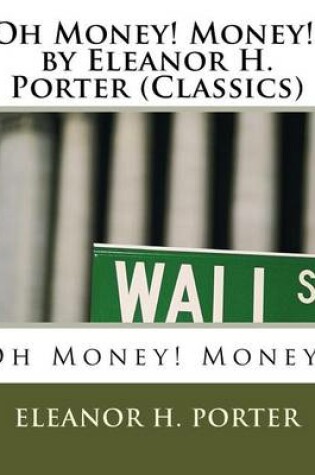 Cover of Oh Money! Money!.by Eleanor H. Porter (Classics)