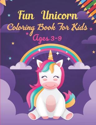 Book cover for Fun Unicorn Coloring Book For Kids ages 3-9