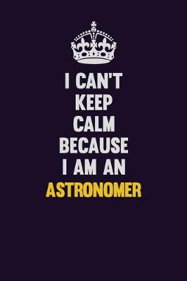 Book cover for I can't Keep Calm Because I Am An Astronomer