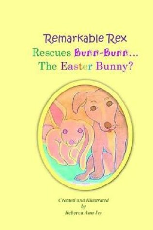 Cover of Remarkable Rex Rescues Bunn-Bunn...The Easter Bunny?