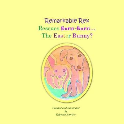 Book cover for Remarkable Rex Rescues Bunn-Bunn...The Easter Bunny?