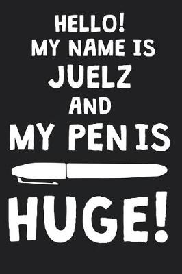 Book cover for Hello! My Name Is JUELZ And My Pen Is Huge!