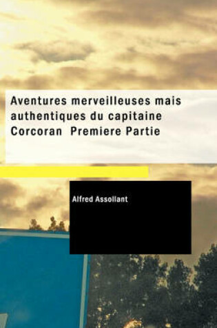 Cover of Aventures Merveilleuses Mais Authentiques Du Capitaine Corcoran Premiere Partie