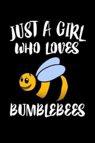 Cover of Just A Girl Who Loves Bumblebees