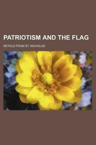 Cover of Patriotism and the Flag; Retold from St. Nicholas