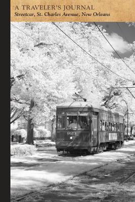 Book cover for Streetcar, St. Charles Avenue, New Orleans, Louisiana: A Traveler's Journal