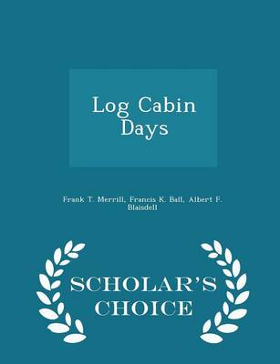 Book cover for Log Cabin Days - Scholar's Choice Edition