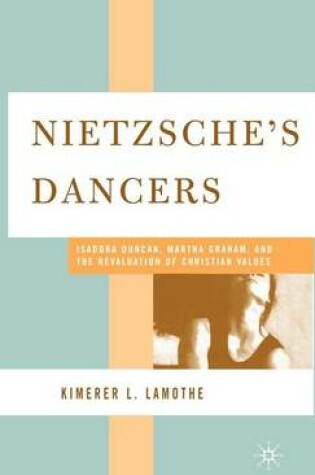 Cover of Nietzsche's Dancers: Isadora Duncan, Martha Graham, and the Revaluation of Christian Values