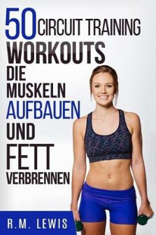 Cover of 50 Circuit Training Workouts, Die Muskeln Aufbauen Und Fett Verbrennen