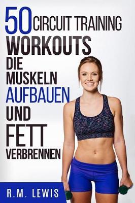 Book cover for 50 Circuit Training Workouts, Die Muskeln Aufbauen Und Fett Verbrennen