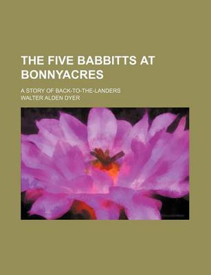 Book cover for The Five Babbitts at Bonnyacres; A Story of Back-To-The-Landers